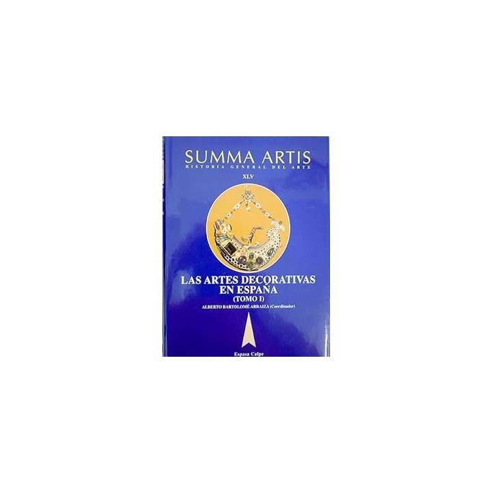 SUMMA ARTIS. Historia General del arte XLV: Las Artes Decorativas en España. Tomo (I).